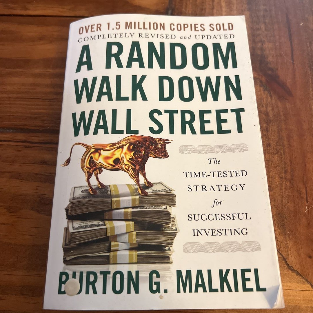 A Random Walk Down Wall Street: The Time-Tested Strategy for Successful  Investing: The Best Investment Guide That Money Can Buy
