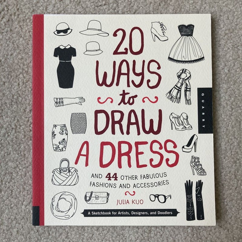 20 Ways to Draw a Dress and 44 Other Fabulous Fashions and Accessories