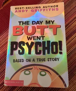 The Day My Butt Went Psycho!