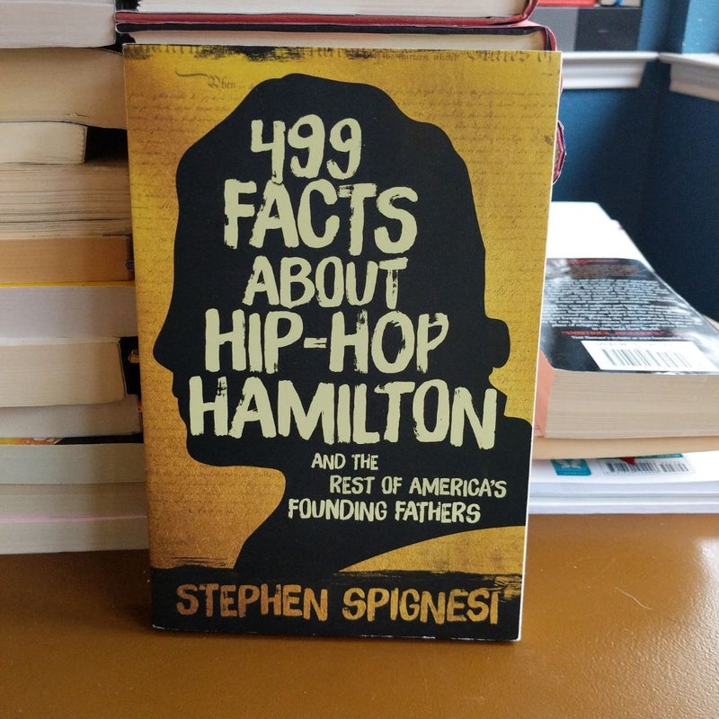 499 Facts about Hip-Hop Hamilton and the Rest of America's Founding Fathers