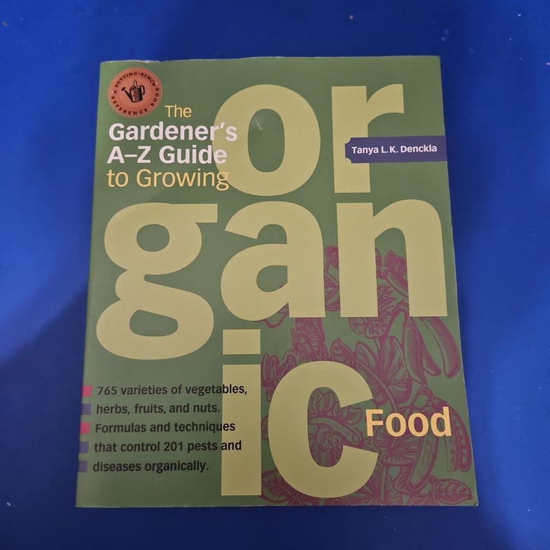 The Gardener's a-Z Guide to Growing Organic Food