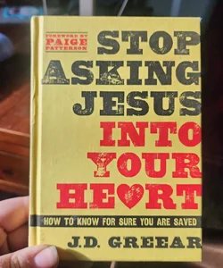 Stop Asking Jesus into Your Heart