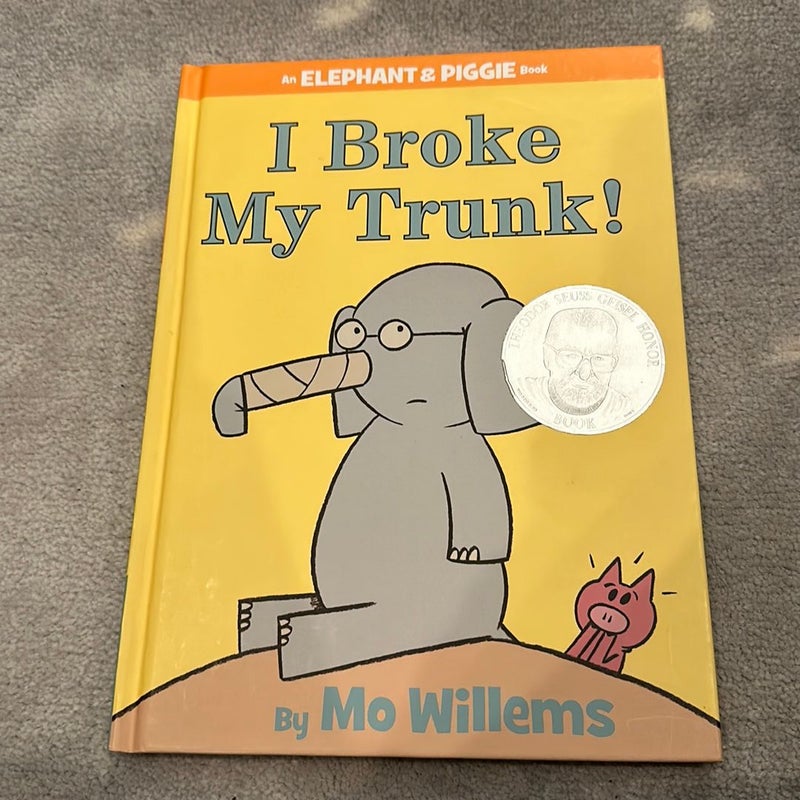 I Broke My Trunk! (an Elephant and Piggie Book)