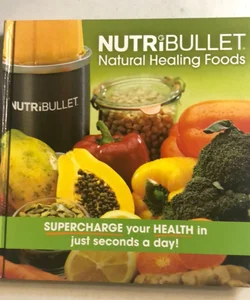 NutriBullet Natural Healing Foods