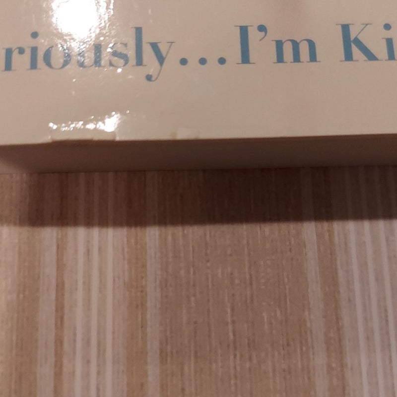 Seriously... I'm Kidding