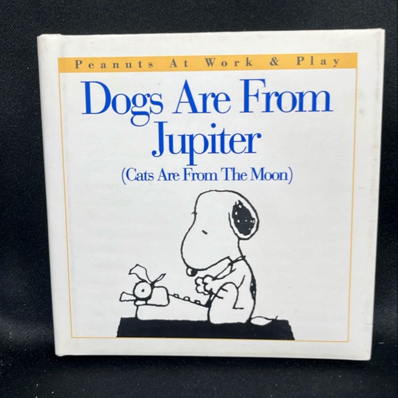 Dogs Are from Jupiter (Cats Are from the Moon)