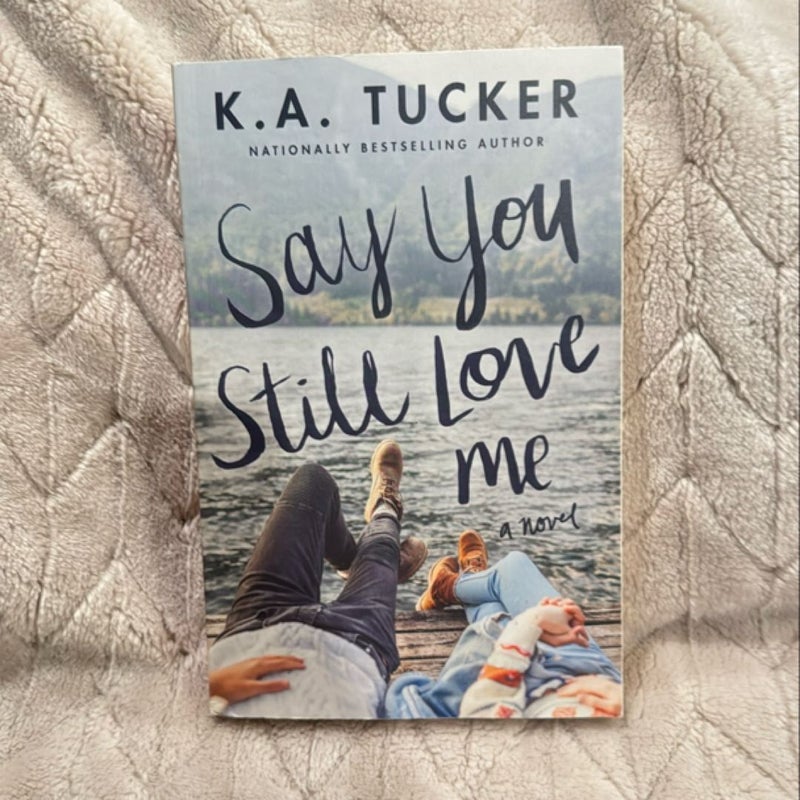 Say You Still Love Me