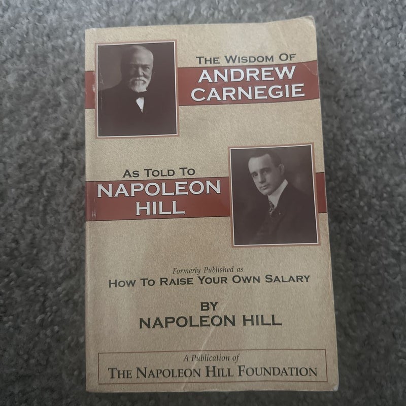 The Wisdom of Andrew Carnegie as Told to Napoleon Hill