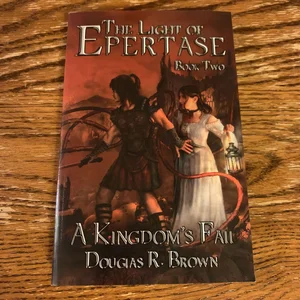 A Kingdom's Fall; the Light of Epertase, Book 2