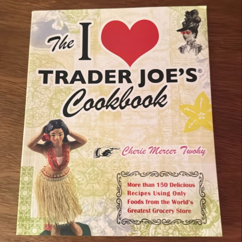 The I Love Trader Joe's Cookbook