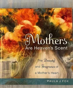 Mothers Are Heaven's Scent
