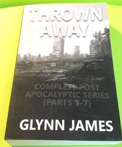Thrown Away: the Complete Post Apocalyptic Series (Parts 1-7)