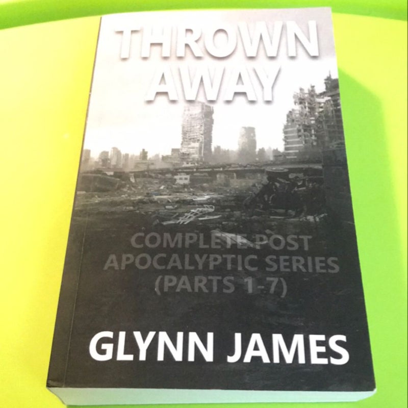 Thrown Away: the Complete Post Apocalyptic Series (Parts 1-7)