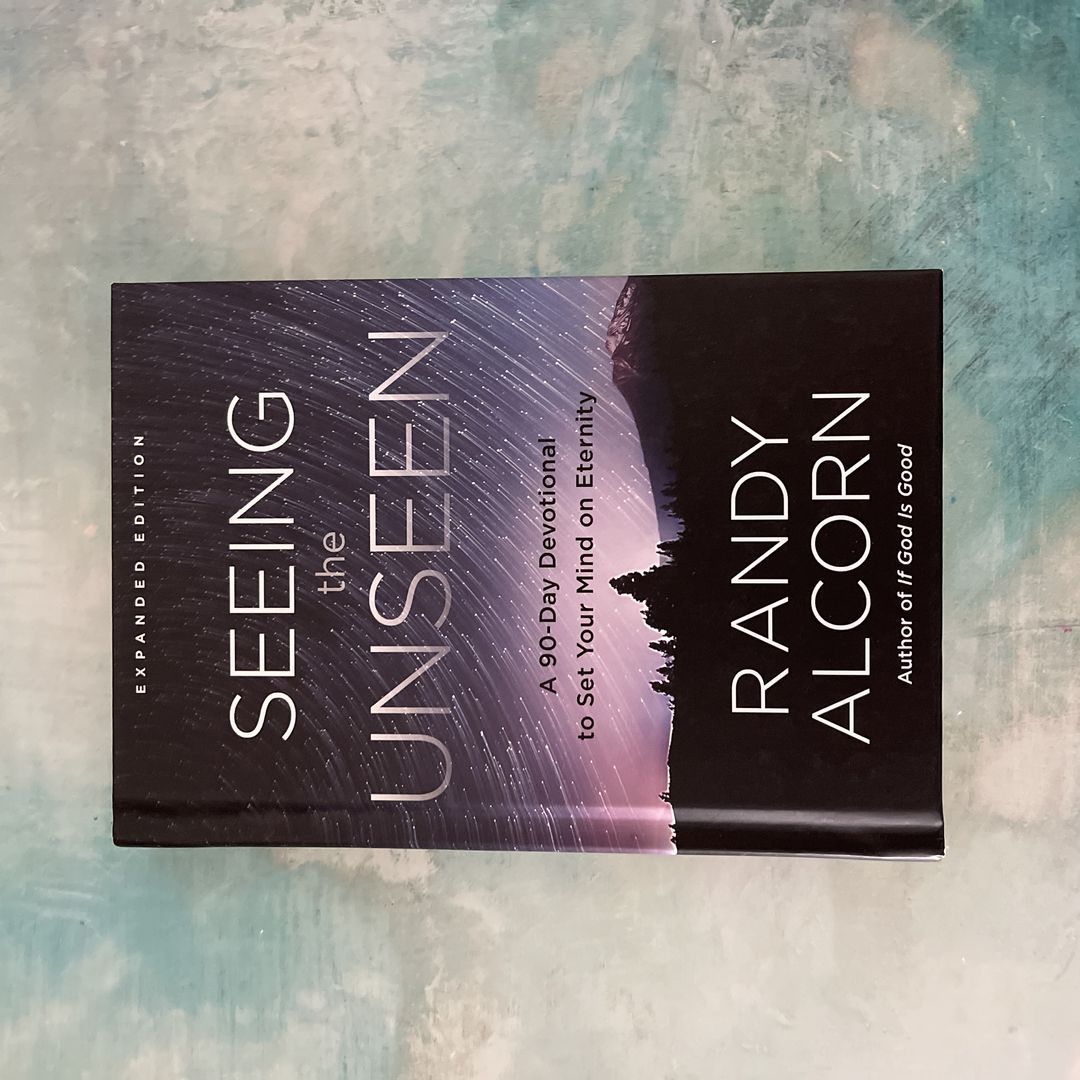 Seeing the Unseen, Expanded Edition by Randy Alcorn