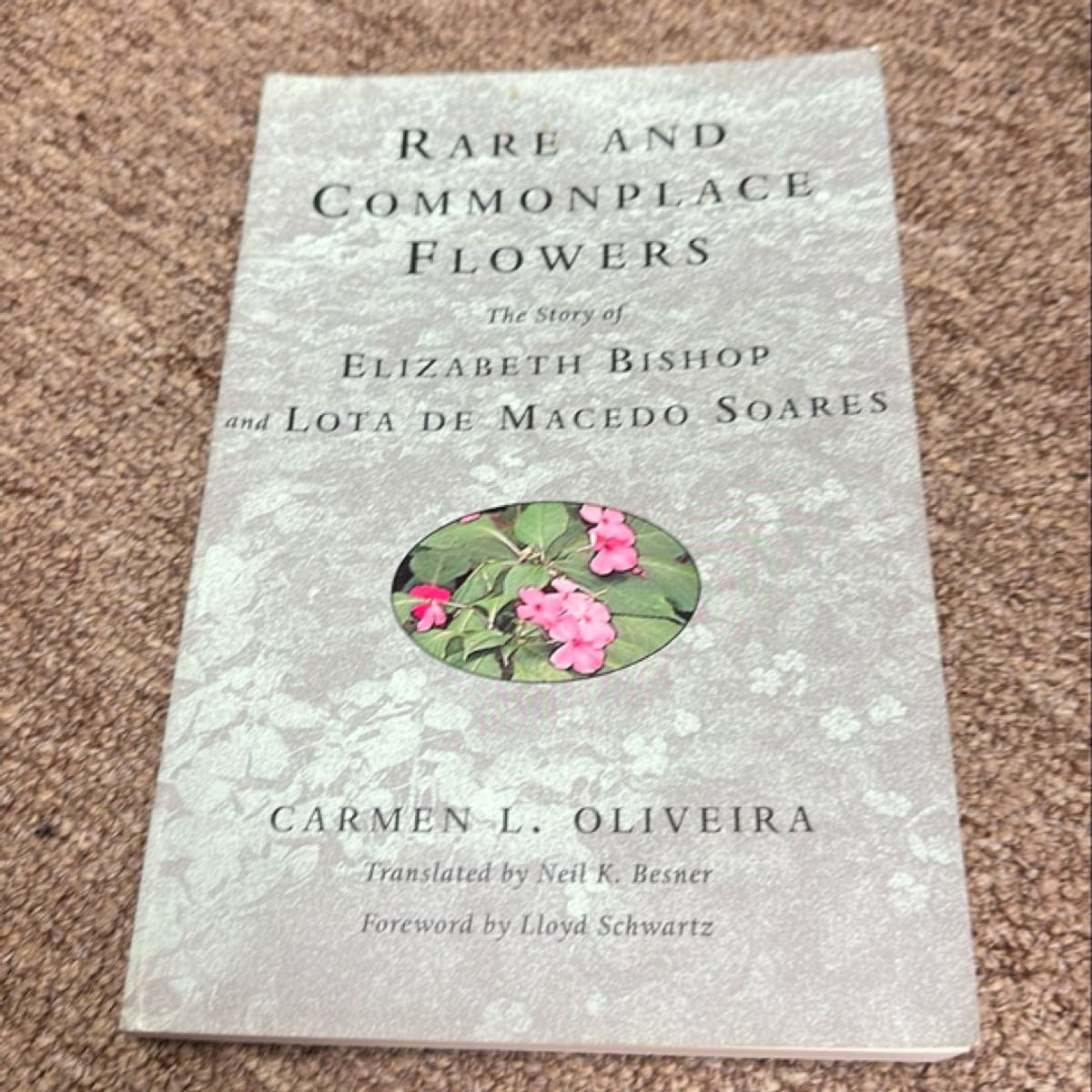 Rare and Commonplace Flowers by Lloyd Schwartz, Neil K. Besner, Carmen ...