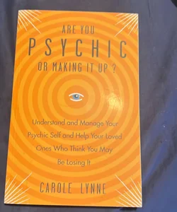 Are You Psychic Or Making It Up?