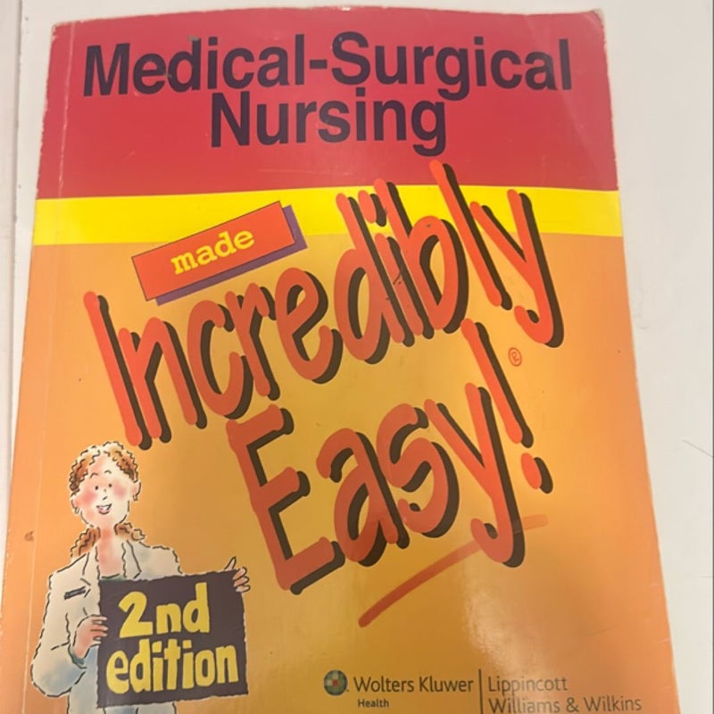 Medical-Surgical Nursing Made Incredibly Easy!