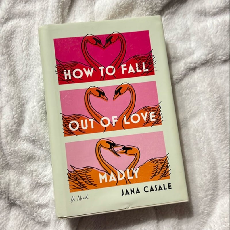 How to Fall Out of Love Madly