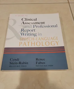 A Guide to Clinical Assessment and Professional Report Writing in Speech-Language Pathology