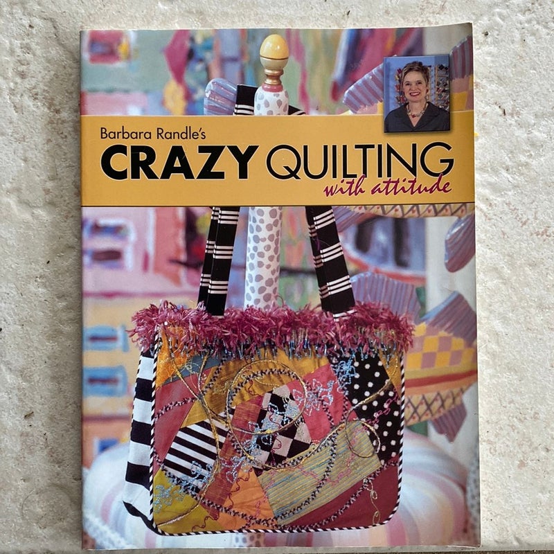 Barbara Randle's Crazy Quilting with Attitude