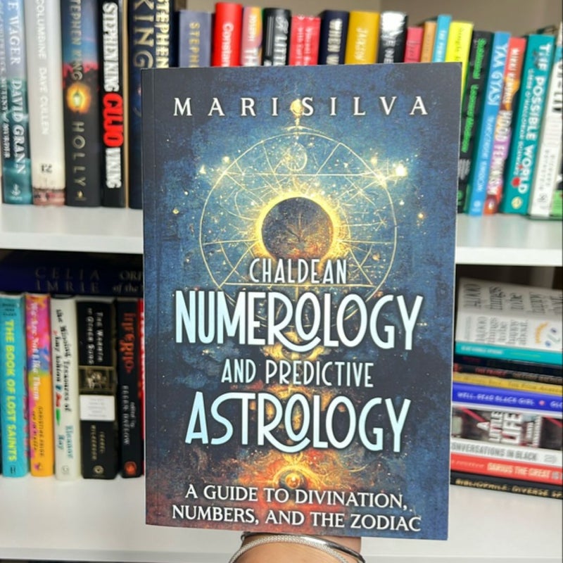 Chaldean Numerology and Predictive Astrology: a Guide to Divination, Numbers, and the Zodiac