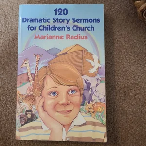 120 Dramatic Story Sermons for Children's Church