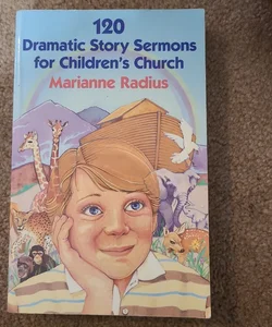 120 Dramatic Story Sermons for Children's Church