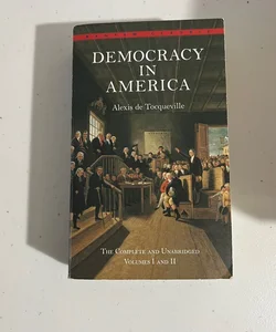 Democracy in America: the Complete and Unabridged Volumes I and II