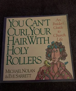 You Can't Curl Your Hair with Holy Rollers