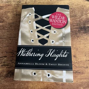 Wuthering Heights: the Wild and Wanton Edition