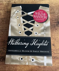 Wuthering Heights: the Wild and Wanton Edition