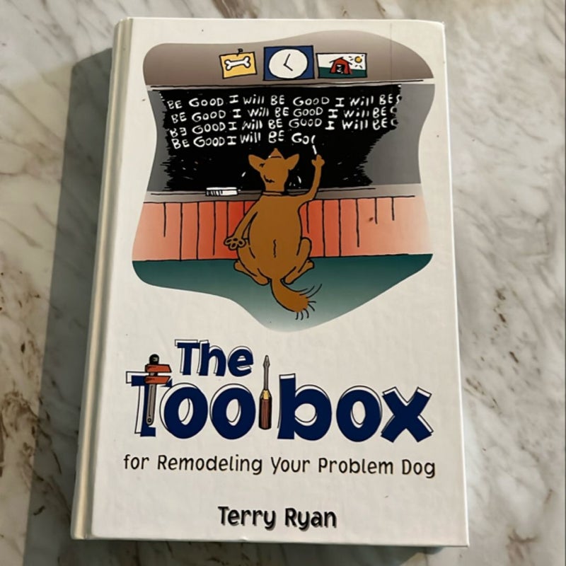 The Toolbox for Remodeling Your Problem Dog