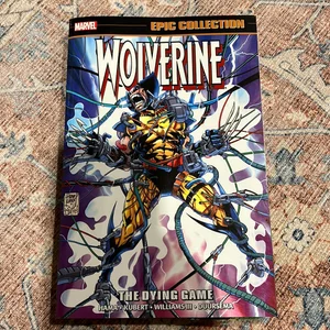 Wolverine Epic Collection: the Dying Game