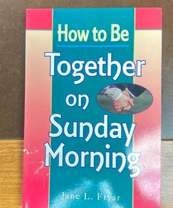 How to be together on Sunday morning?