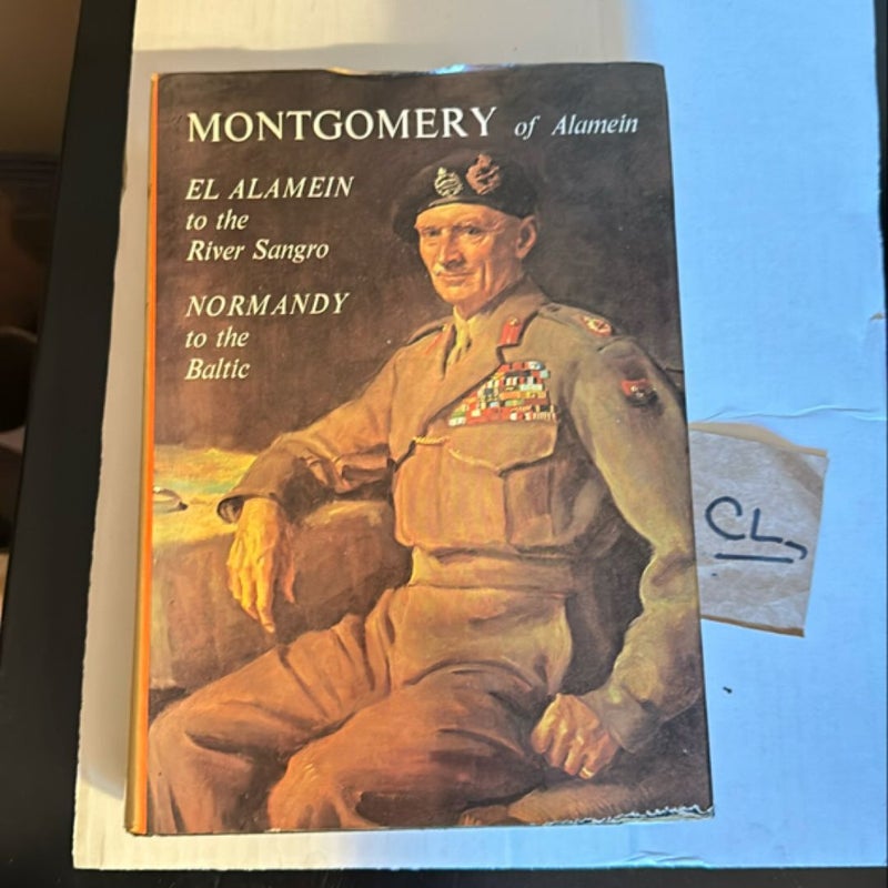 Field-Marshall The Vsicount Montgomery of Alamein El Alamein to the River Sangro & Normandy to the Baltic
