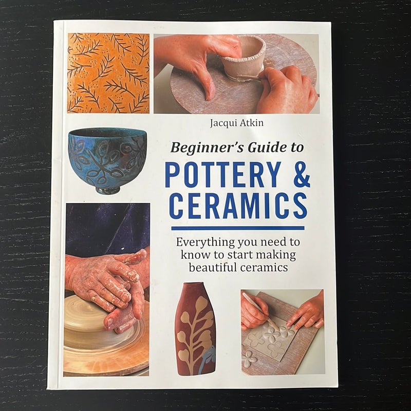 Beginner's Guide to Pottery and Ceramics by Jacqui Atkin
