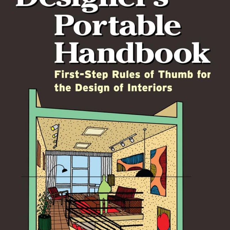 Interior Designer's Portable Handbook: First-Step Rules of Thumb for the Design of Interiors