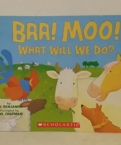 Baa! Moo! What we will do?