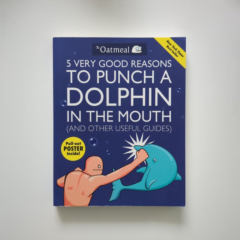 5 Very Good Reasons to Punch a Dolphin in the Mouth (and Other Useful Guides)