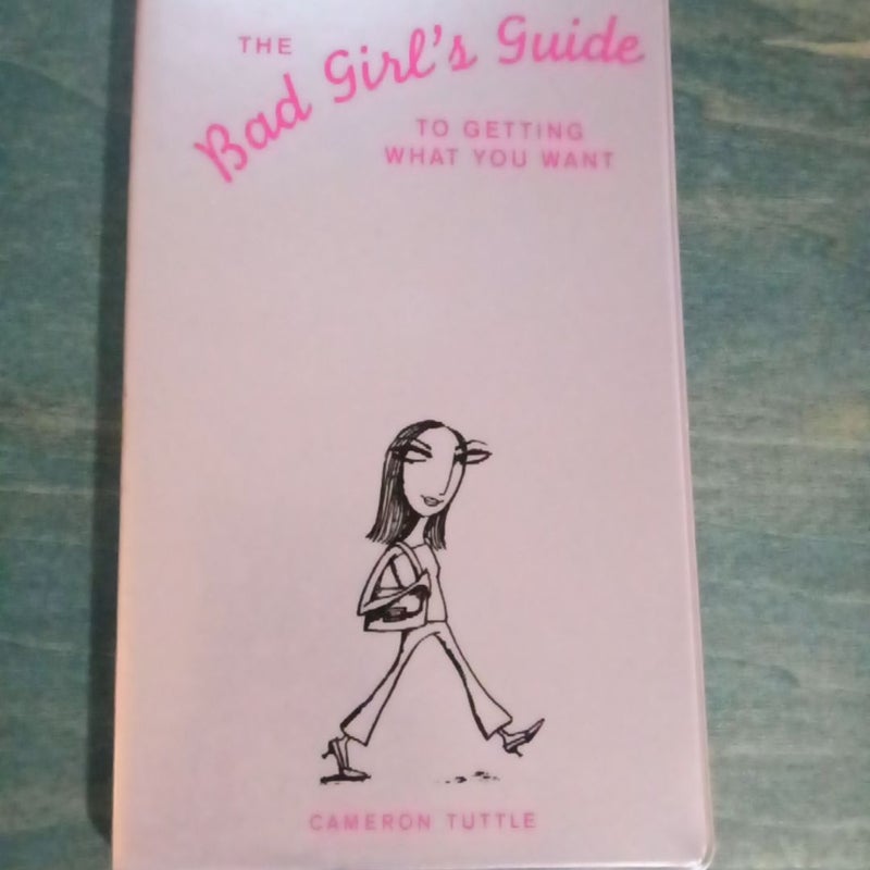 The Bad Girls Guide to Getting What You Want