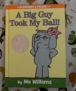 A Big Guy Took My Ball! (an Elephant and Piggie Book)