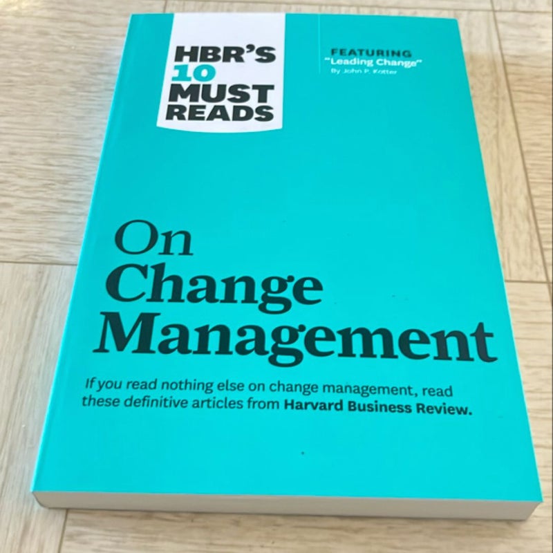 HBR's 10 Must Reads on Change Management (including Featured Article Leading Change, by John P. Kotter)