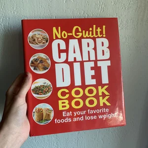 No Guilt! Carb Diet Cookbook