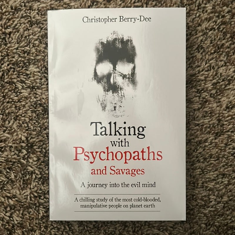 Talking with Psychopaths and Savages - a Journey into the Evil Mind
