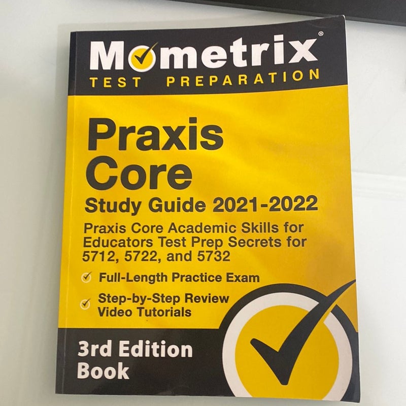 Praxis Core Study Guide 2021-2022 - Praxis Core Academic Skills for Educators Test Prep Secrets for 5712, 5722, and 5732, Full-Length Practice Exam, Step-By-Step Review Video Tutorials