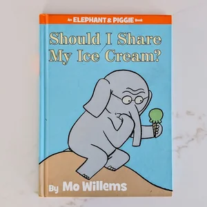 Should I Share My Ice Cream? (an Elephant and Piggie Book)