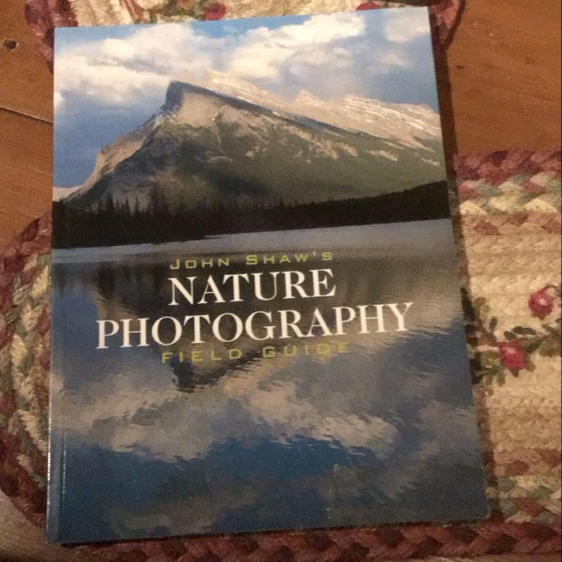 John Shaw's Nature Photography Field Guide