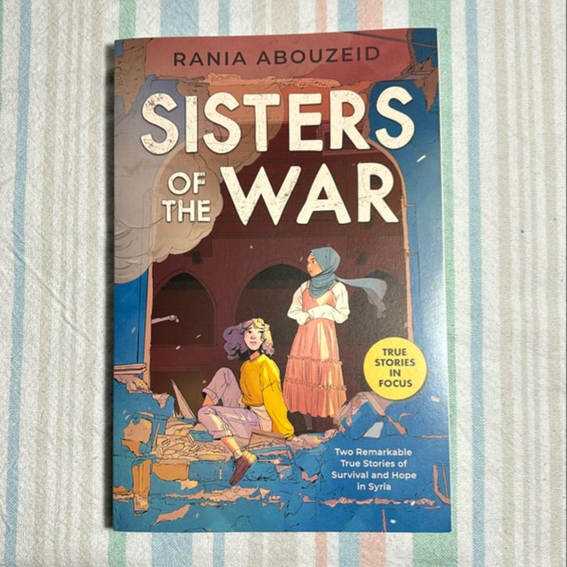 Sisters of the War: Two Remarkable True Stories of Survival and Hope in Syria (Scholastic Focus)