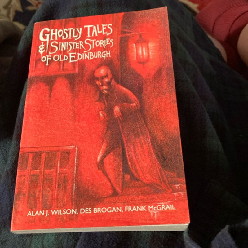 Ghostly Tales and Sinister Stories of Old Edinburgh
