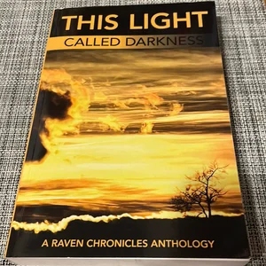 This Light Called Darkness a Raven Chronicles Anthology,